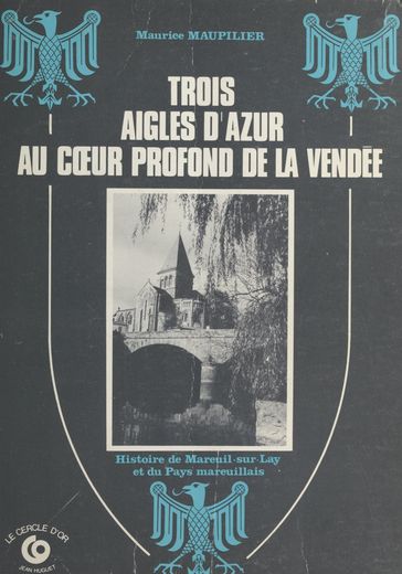 Trois aigles d'azur au cœur profond de la Vendée - Maurice Maupilier