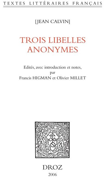 Trois libelles anonymes - Francis Higman - Jean Calvin - Olivier Millet
