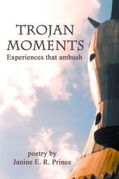 Trojan Moments: Experiences that Ambush
