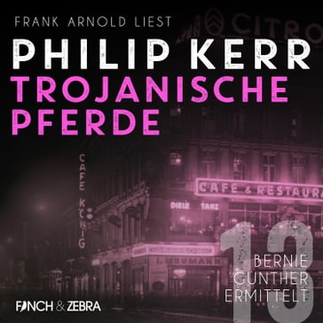 Trojanische Pferde - Bernie Gunther ermittelt, Band 13 (ungekürzt) - Kerr Philip