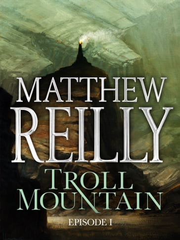 Troll Mountain: Episode I - Matthew Reilly