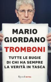 Tromboni. Tutte le bugie di chi ha sempre la verità in tasca