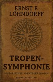 Tropensymphonie - Ein historischer Abenteuerroman