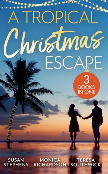 A Tropical Christmas Escape: Back in the Brazilian's Bed (Hot Brazilian Nights!) / A Yuletide Affair / His by Christmas - Susan Stephens - Monica Richardson - Teresa Southwick