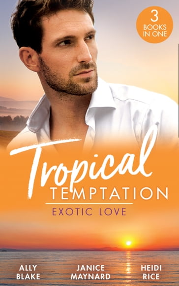 Tropical Temptation: Exotic Love: Her Hottest Summer Yet (Those Summer Nights) / The Billionaire's Borrowed Baby / Beach Bar Baby - Ally Blake - Janice Maynard - Heidi Rice