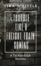 Trouble Like A Freight Train Coming