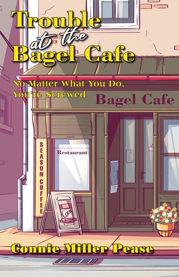 Trouble at the Bagel Cafe - Connie J Miller Pease