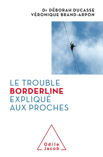 Le Trouble borderline expliqué aux proches - Déborah Ducasse - Véronique Brand-Arpon