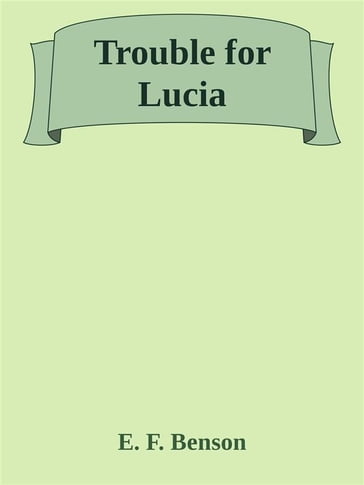 Trouble for Lucia - E. F. Benson