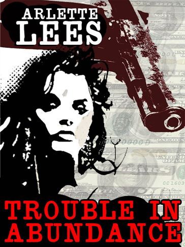 Trouble in Abundance - Arlette Lees