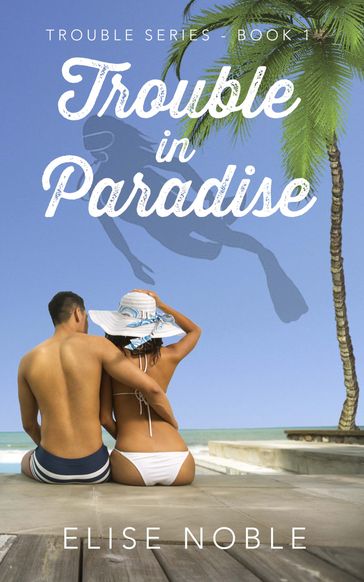 Trouble in Paradise - Elise Noble