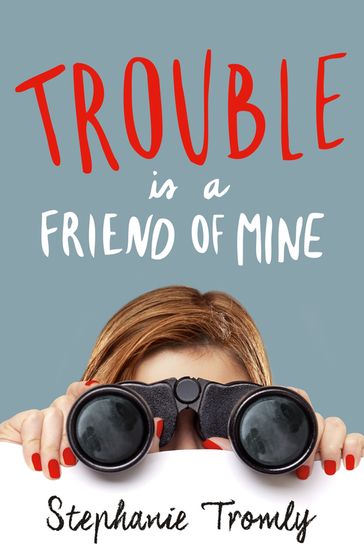 Trouble is a Friend of Mine - Stephanie Tromly