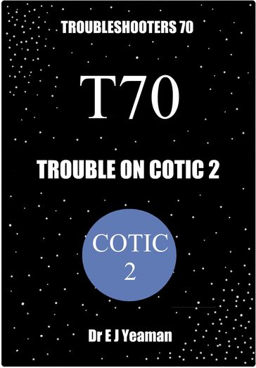 Trouble on Cotic 2 (Troubleshooters 70) - Dr E J Yeaman
