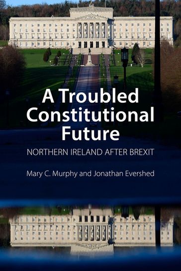 A Troubled Constitutional Future - Dr Mary C. Murphy - Dr Jonathan Evershed