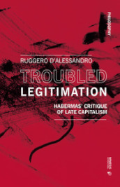 Troubled legitimation. Habermas  critique of late capitalism