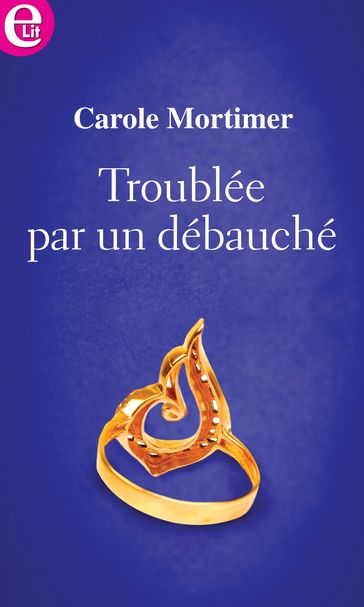 Troublée par un débauché - Carole Mortimer