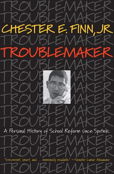 Troublemaker - Chester E. Finn Jr.