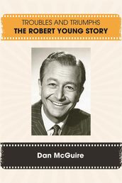 Troubles and Triumphs: The Robert Young Story