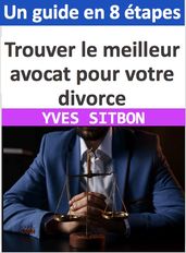 Trouver le meilleur avocat pour votre divorce : Un guide en 8 étapes