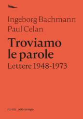 Troviamo le parole. Lettere 1948-1973