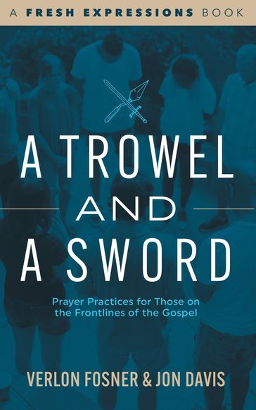 A Trowel and a Sword: Prayer Practices for Those on the Frontlines of the Gospel - Verlon Fosner - JON DAVIS