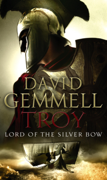 Troy: Lord Of The Silver Bow - David Gemmell