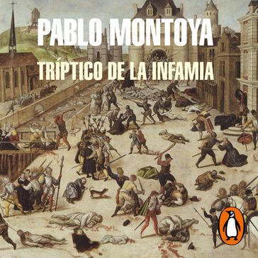 Tríptico de la infamia - Pablo Montoya