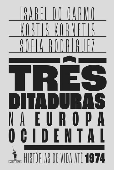 Três Ditaduras na Europa Ocidental - Sofia Rodríguez Lopez - Konstantinos Kornetis - ISABEL DO CARMO