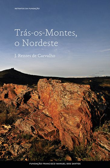 Trás-os-Montes, o Nordeste - José Rentes de Carvalho