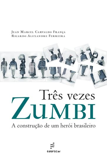 Três vezes Zumbi - Jean Marcel Carvalho França - Ricardo Alexandre Ferreira