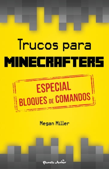 Trucos para minecrafters. Especial bloques de comandos - Megan Miller