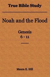 True Bible Study - Noah and the Flood Genesis 6-11