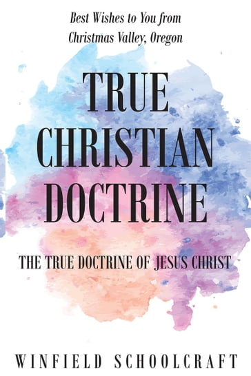 True Christian Doctrine - Winfield Schoolcraft