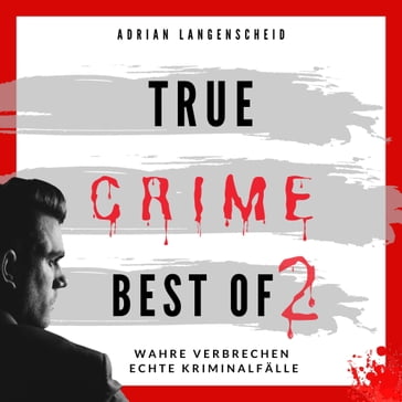 True Crime Best of 2 - Adrian Langenscheid - Fabian Maysenholder - Benjamin Rickert - Caja Berg - Heike Schlosser