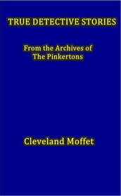 True Detective Stories from the Archives of the Pinkertons