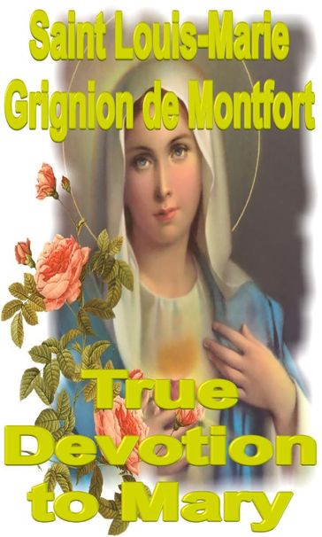 True Devotion to Mary - Saint Louis-Marie Grignion de Montfort
