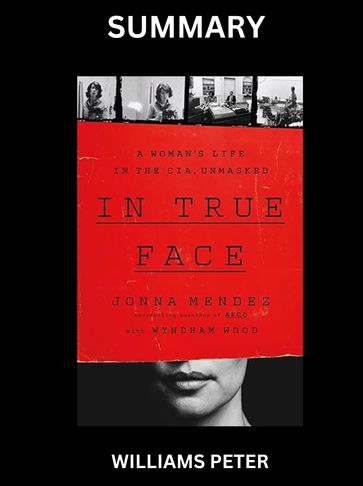 In True Face A Woman's Life in the CIA, Unmasked by Jonna Mendez - Peter Williams