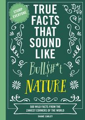 True Facts That Sound Like Bull$#*t: Nature