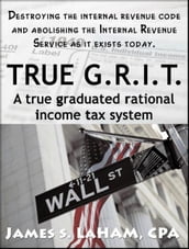 True G.R.I.T- A True Graduated Rational Income Tax System