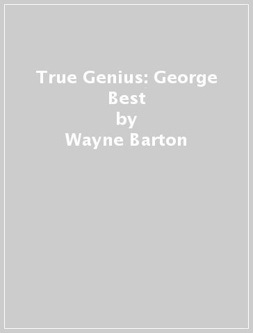 True Genius: George Best - Wayne Barton