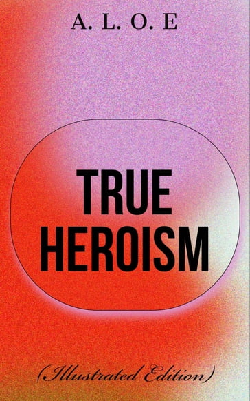 True Heroism - A. L. O. E