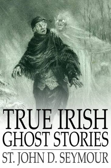 True Irish Ghost Stories - St. John D. Seymour