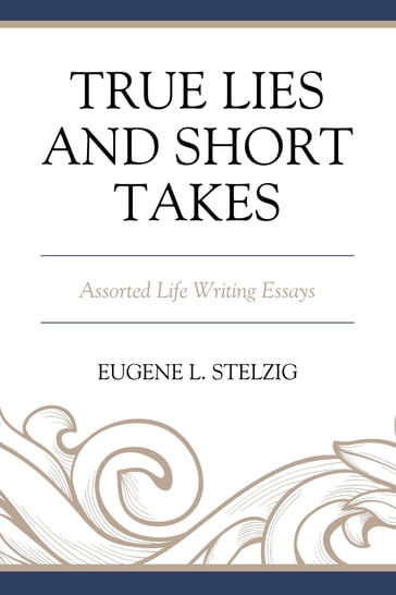 True Lies and Short Takes - Eugene L. Stelzig