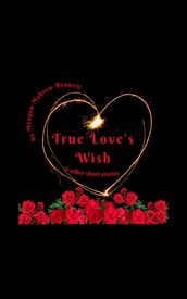 True Love s Wish & Other Short Stories