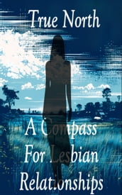 True North: A Compass For Lesbian Relationships