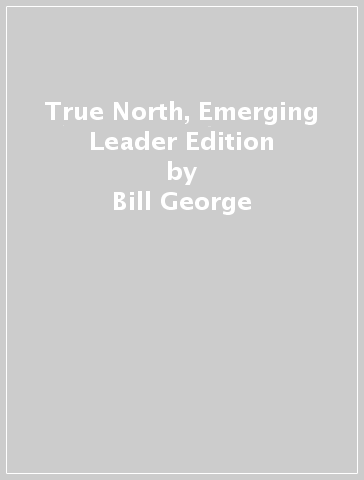 True North, Emerging Leader Edition - Bill George - Zach Clayton