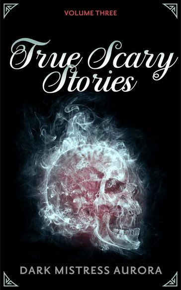 True Scary Stories: Volume Three - Dark Mistress Aurora
