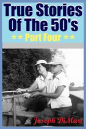 True Stories Of The 50 s Part Four