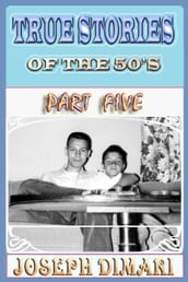 True Stories Of The 50 s Part Five