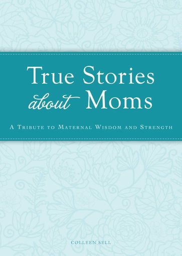 True Stories about Moms - Colleen Sell
